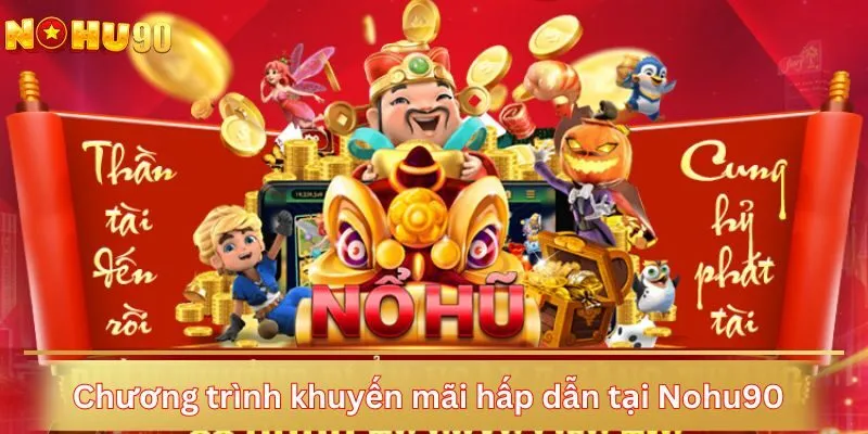 Chương trình khuyến mãi hấp dẫn tại Nohu90