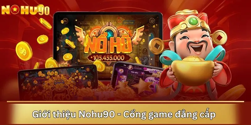 Giới thiệu Nohu90 - Cổng game đẳng cấp